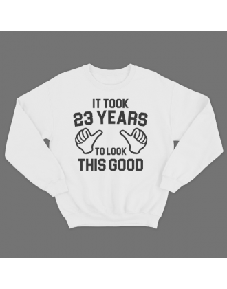 Прикольный свитшот с надписью "It took 23 years to look this good"